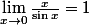 \lim_{x\to0} \frac{x}{\sin x} = 1